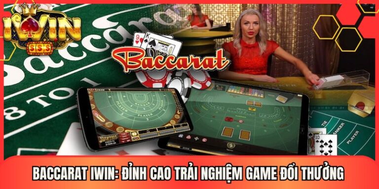 Baccarat Iwin: Đỉnh Cao Trải Nghiệm Game Đổi Thưởng 17 Baccarat Iwin: Đỉnh Cao Trải Nghiệm Game Đổi Thưởng